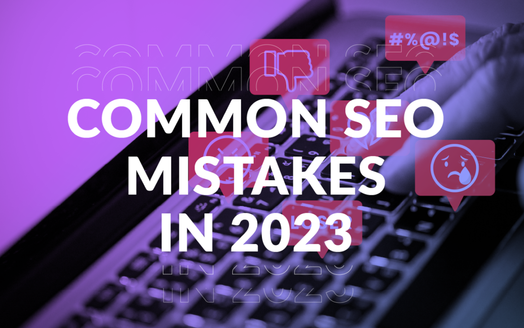 Common SEO Mistakes in 2023